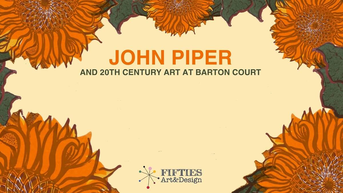 A mid-century design featuring stylised orange flowers with the text 'John Piper and 20th century art at Barton Court'